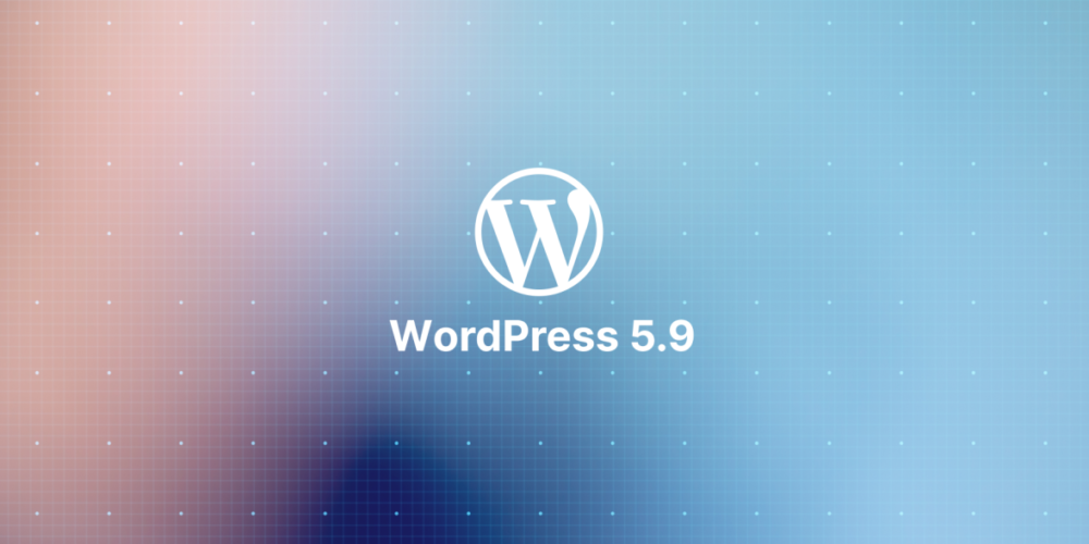 WordPress 5.9: What You Should Know